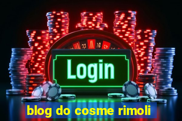 blog do cosme rimoli